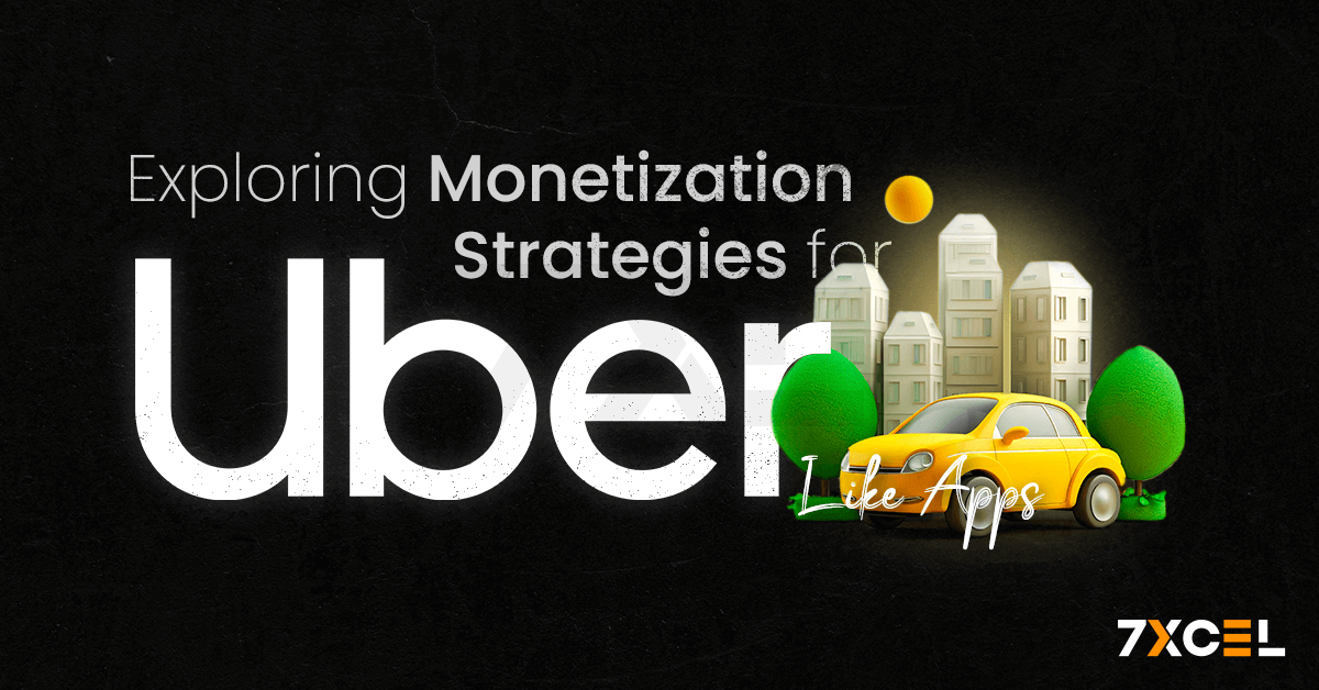 Exploring Monetization Strategies for Uber Like Apps