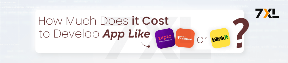 How Much Does it Cost to Develop an App Like Zepto, Instamart blinkit