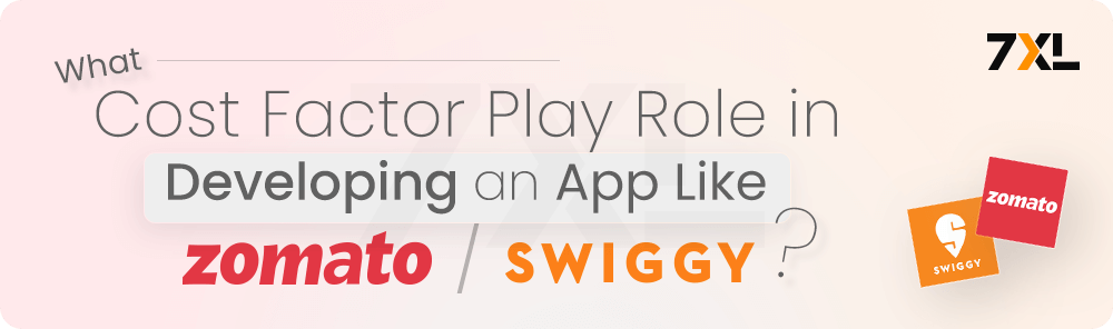 What Cost Factor Play Role in Developing an App Like Zomato and Swiggy