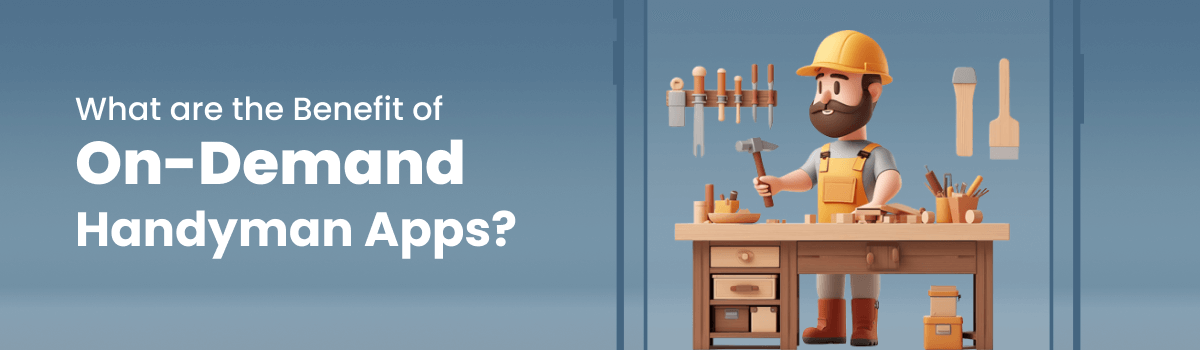 What are the Benefit of On-Demand Handyman App Development