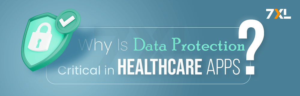 Why Is Data Protection Critical in Healthcare Apps