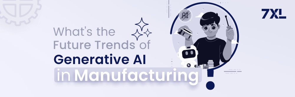 What's the Future Trends of Generative AI in Manufacturing